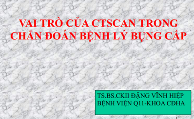 VAI TRÒ CỦA CTSCAN TRONG CHẨN ĐOÁN BỆNH LÝ BỤNG CẤP